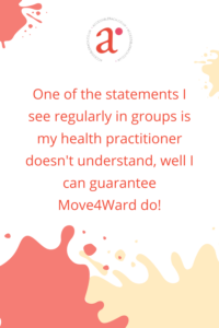 One of the statements I see regularly in groups is my health practitioner doesn't understand, well I can guarantee Move4Ward do!