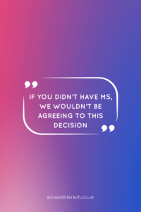 Pinky purple background with a speech bubble in white text "If you didn't have MS we wouldn't be agreeing to this decision