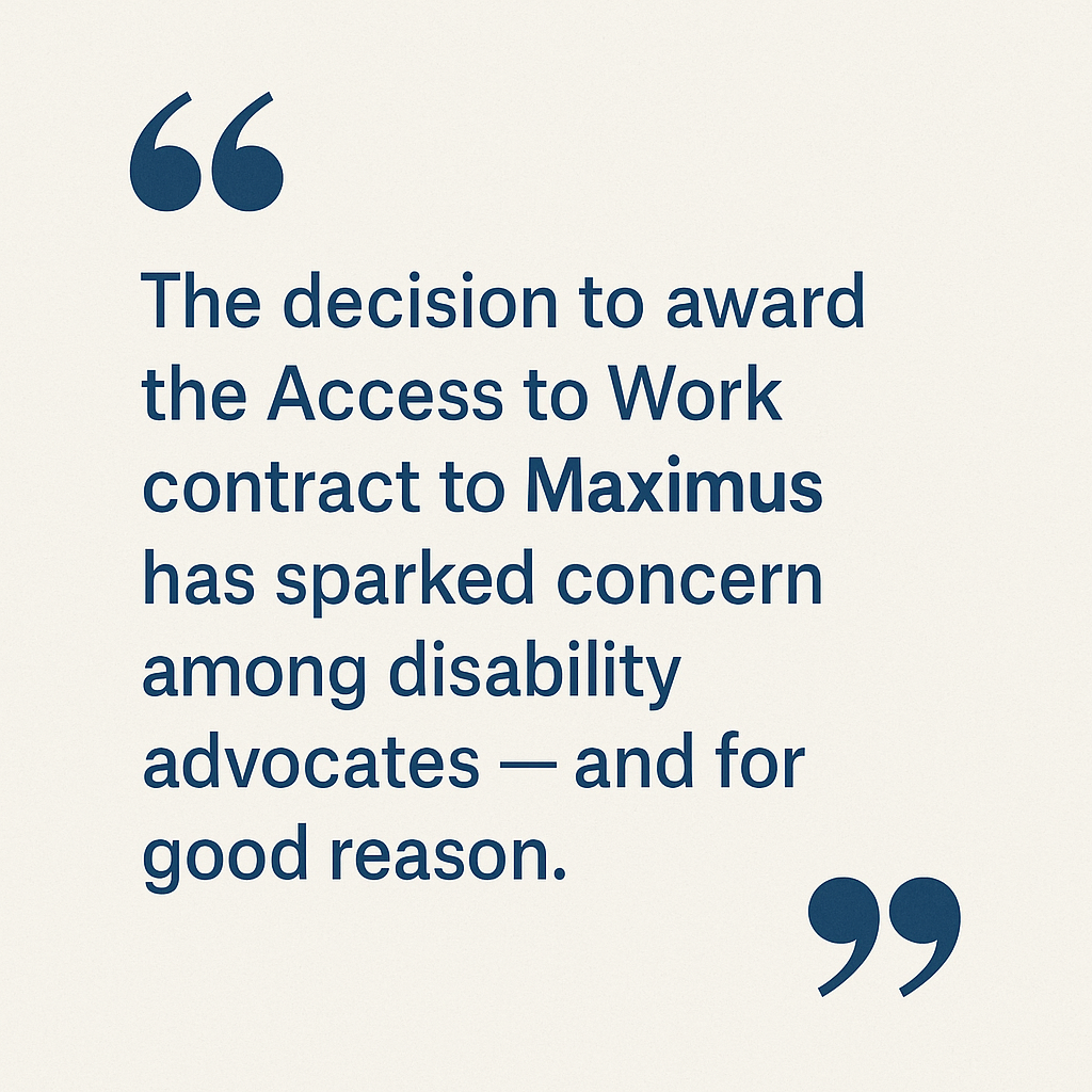 The decision to award the Access to Work contract to Maximus has sparked concern among disability advocates — and for good reason