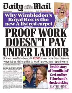 Daily Mail Front Page Headline - Proof work doesn't pay under labour, sickness benefits to be worth £2,500 more than minimum wage as disincentive to work grows.